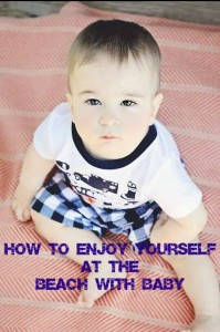 how to enjoy yourself at Beach with Baby 11
